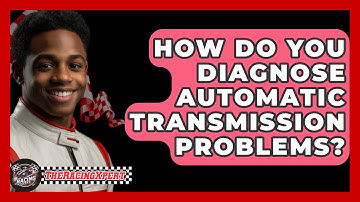 How Do You Diagnose Automatic Transmission Problems? - The Racing Xpert