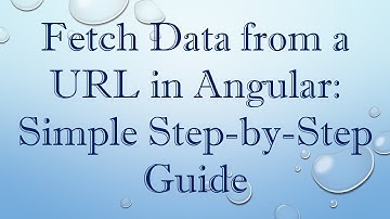 Fetch Data from a URL in Angular: Simple Step-by-Step Guide