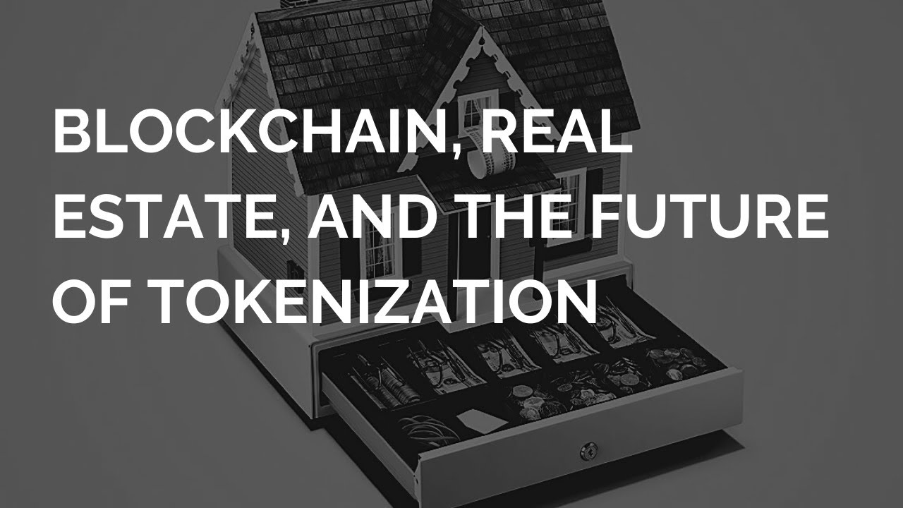 Blockchain   Real Estate  The Future is Tokenization