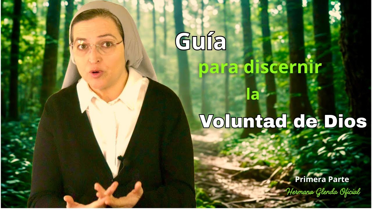 GUIA PARA DISCERNIR LA VOLUNTAD DE DIOS 1ª Parte - Hermana Glenda Oficial