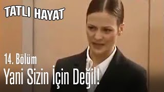 Ben Adam Gibi Adamlar Için Çalışırım - Tatlı Hayat 14. 
