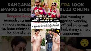 Kangana Ranaut Mangalsutra Look Sparks Secret Marriage Buzz Online#kanganaranaut#news