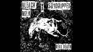 Sundripped & Bleach Milk - Real Death