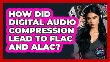 How Did Digital Audio Compression Lead To FLAC And ALAC? - Audio Gear Insider
