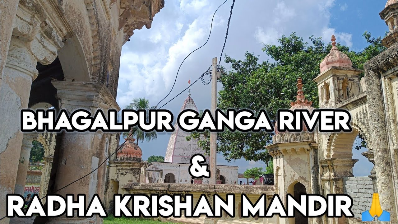 BHAGALPUR GANGA RIVER & RADHA KRISHAN MANDIR -BARAR SIDHI GHAT