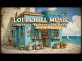 Lofi chill music for deep focus ~ study lofi music at a seaside cafe & stress relief lofi