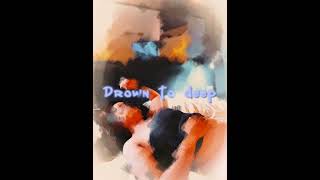 DROWN TO DEEP