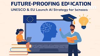 Future Proofing Education: UNESCO & EU Launch AI Strategy for Schools