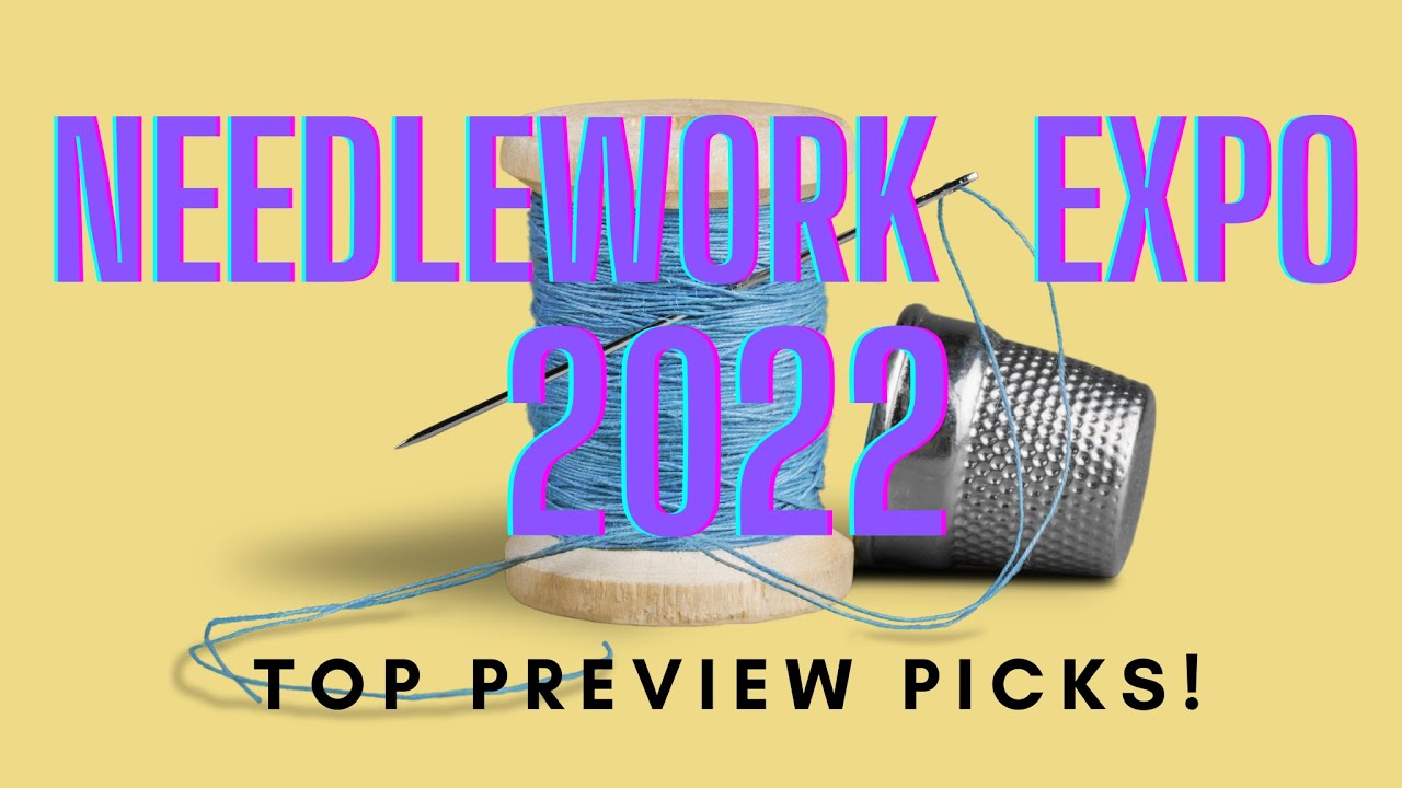 NEEDLEWORK EXPO 2022 TOP PICKS needleworkexpo YouTube