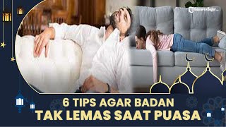 6 Tips Agar Badan Tidak Gampang Lemas saat Puasa