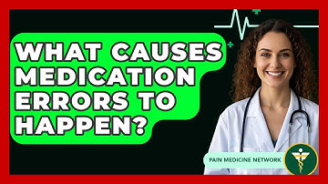 What Causes Medication Errors To Happen? - Pain Medicine Network