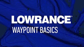 Lowrance | Waypoint Basics