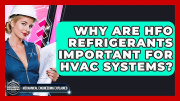 Why Are HFO Refrigerants Important For HVAC Systems? - Mechanical Engineering Explained