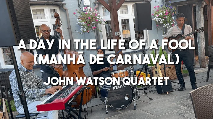 A Day in the Life of a Fool (Manhã de Carnaval) - John Watson Quartet
