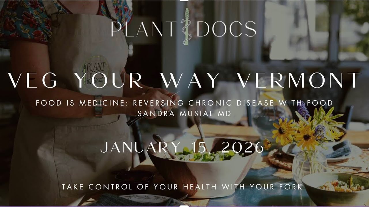 Veg Your Way VT!! Meeting #1: Food is Medicine - Reversing Chronic Disease with Food - Dr Musial