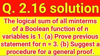 Q. 2.16: The logical sum of all minterms of a Boolean function of n variables is 1. (a) Prove the
