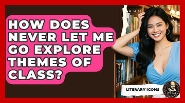 How Does Never Let Me Go Explore Themes Of Class? - Literary Icons