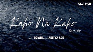 Kaho Na Kaho | REMIX |  DJ ADI | #djadi