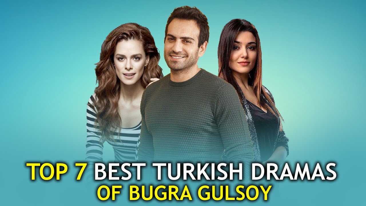 Top 7 Best Turkish drama series of Buğra Gülsoy You must watch YouTube