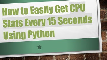 How to Easily Get CPU Stats Every 15 Seconds Using Python