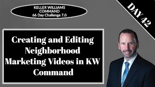 KW Command 66 Day Challenge 7.0 - Day 42 - Creating and Editing a Neighborhood Marketing Video