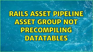rails asset pipeline asset group not precompiling datatables
