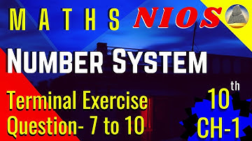 Nios, Class-10, Ch-1, Number System, Terminal Exercise, Question 1 to 7