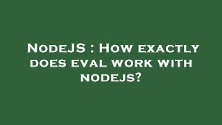 NodeJS : How exactly does eval work with nodejs?