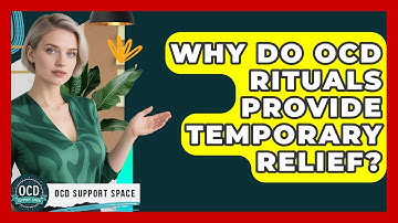 Why Do OCD Rituals Provide Temporary Relief? - OCD Support Space
