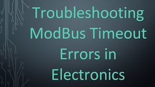 Troubleshooting ModBus Timeout Errors in Electronics