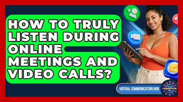 How To Truly Listen During Online Meetings And Video Calls? - Virtual Communication Hub