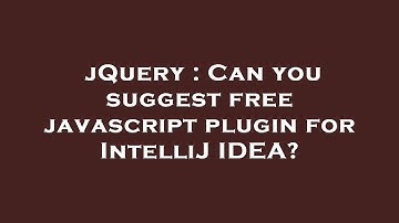 jQuery : Can you suggest free javascript plugin for IntelliJ IDEA?