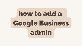 #HowTo Add a Google Business admin | studio movellan