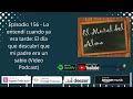 Episodio 156 - Lo entendí cuando ya era tarde: El día que descubrí que mi padre era un sabio