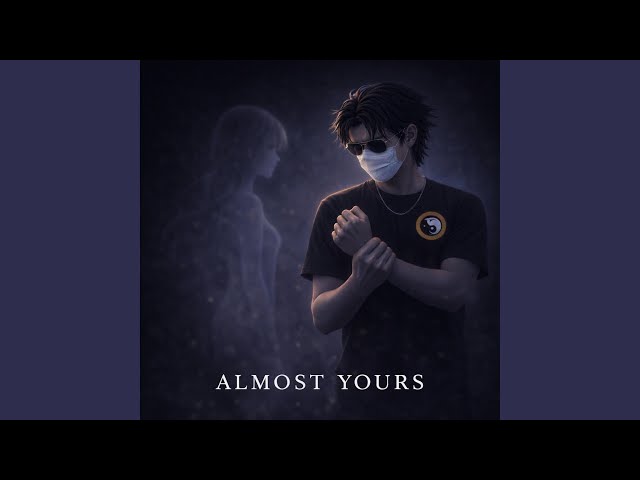 Almost Yours (Super Slowed)