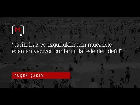 Tarih, hak ve özgürlükler için mücadele edenleri yazıyor, bunları ihlal edenleri değil