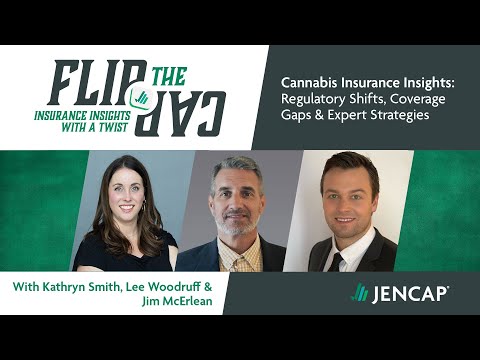 Flip the Cap | Cannabis Insurance Insights: Regulatory Shifts, Coverage Gaps & Expert Strategies - video from Jencap Group