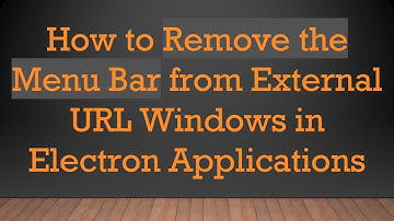 How to Remove the Menu Bar from External URL Windows in Electron Applications