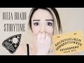 STORYTIME: My first OUIJA BOARD Experience!!!