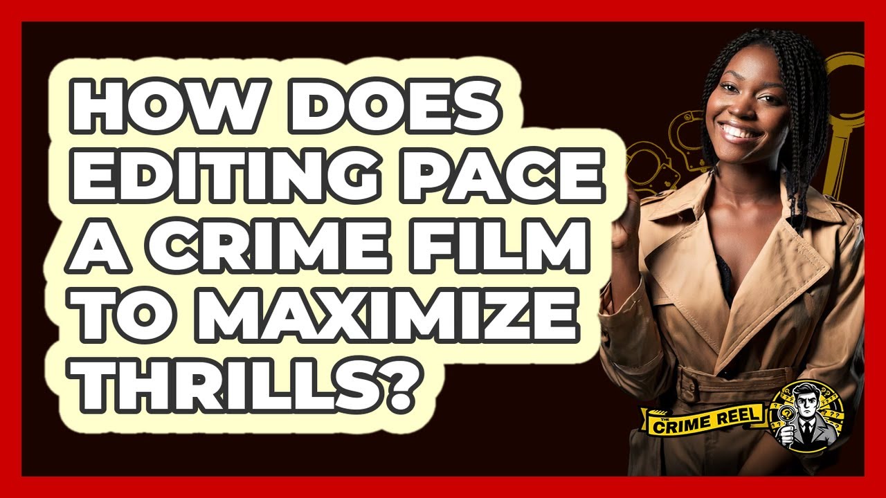 How Does Editing Pace A Crime Film To Maximize Thrills? - The Crime Reel