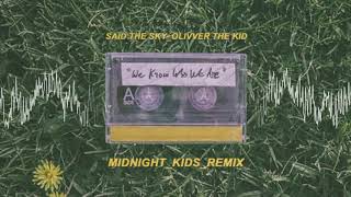 Said the Sky and Olivver the Kid- We Know Who We Are (Midnight Kids Remix)