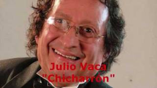 Julio Vaca &quot;Chicharrón&quot;
