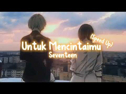 Untuk Mencintaimu - Seventeen (Speed Up,Reverb) + (Tiktok Version)