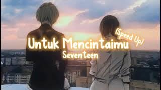 Untuk Mencintaimu - Seventeen (Speed Up,Reverb)   (Tiktok Version)