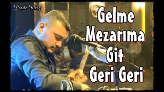 Dede Kılıç - Gelme Mezarıma [Poyraz Kameraᴴᴰ]