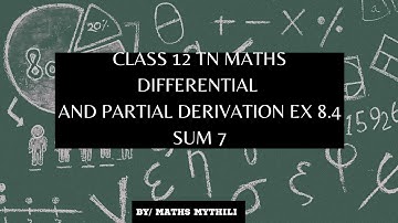 TN CLASS 12 MATHS DIFFERENTIAL AND PARTIAL DERIVATIVES EX 8.4 SUM 7