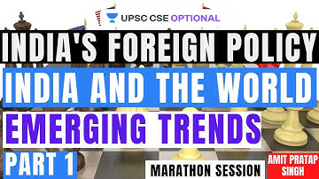 India and The World: Emerging Trends | Part 1 | India Foreign Policy | Marathon Session | UPSC 2021