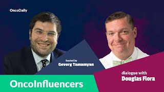 OncoInfluencers #6: Dialogue with Douglas Flora, hosted by Gevorg Tamamyan