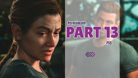 THE LAST OF US PART II - PERMADEATH Walkthrough No Commentary - PART 13: Abby Day 2 [4K 60 FPS PS5]