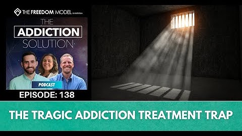 The Addiction Solution Podcast  - Ep. 138: The Tragic Addiction Treatment Trap